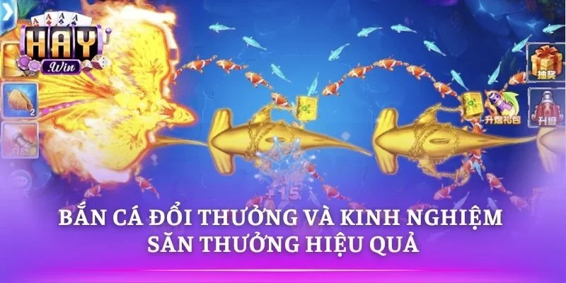 Bắn cá đổi thưởng giúp tăng cơ hội săn xu lớn