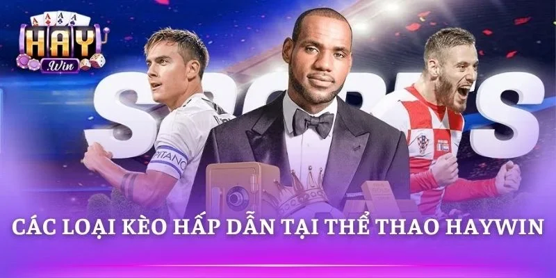 Người chơi lựa chọn nhiều kèo cược thể thao hấp dẫn
