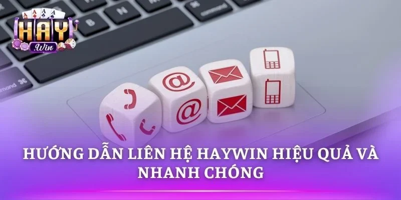 Các cách Liên Hệ HAYWIN nhanh chóng và hiệu quả