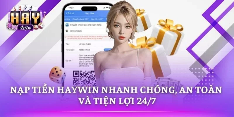 Nạp Tiền Haywin Nhanh Chóng, An Toàn Và Tiện Lợi 24/7