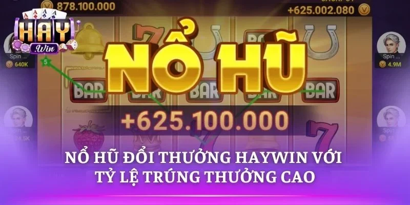 Nổ Hũ Đổi Thưởng HAYWIN Với Tỷ Lệ Trúng Thưởng Cao