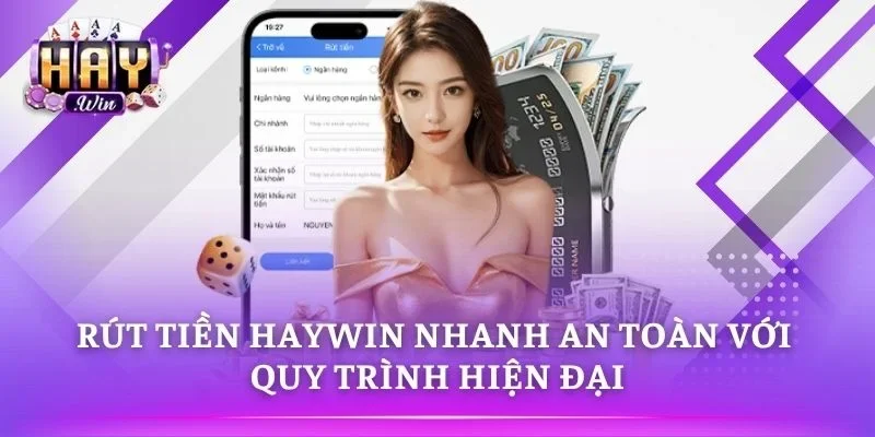 Rút Tiền HAYWIN Nhanh An Toàn Với Quy Trình Hiện Đại